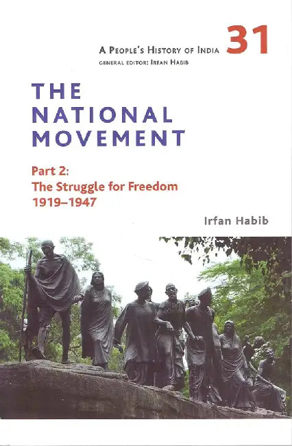 A People's History of India 31: The National Movement Part 2: The Struggle for Freedom 1919-1947 by Irfan Habib