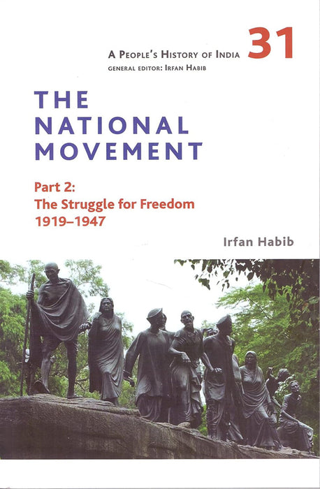 A People's History of India 31: The National Movement Part 2: The Struggle for Freedom 1919-1947 by Irfan Habib