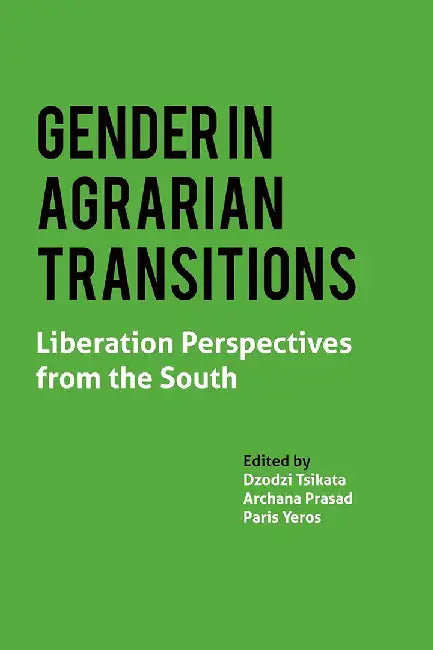 Gender in Agrarian Transitions: Liberation Perspectives from the South by Archana Pasad, Dzodzi Tsikata, Paris Yeros