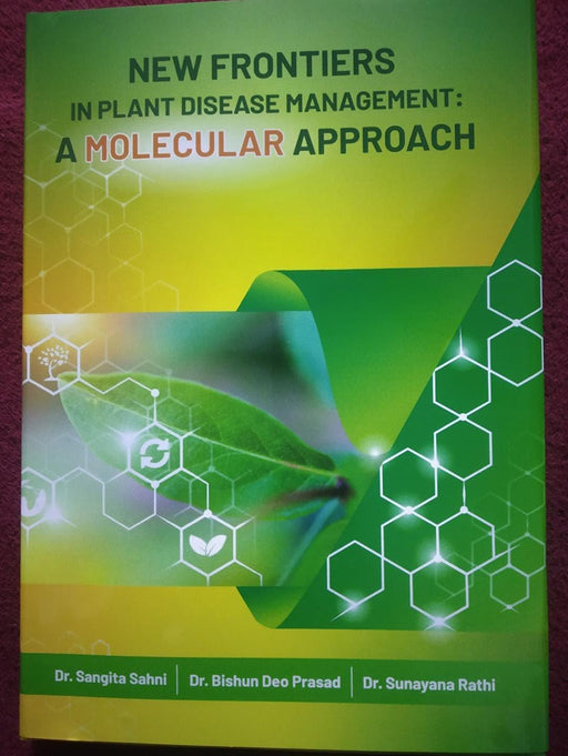 New Frontiers In Plant Disease Management: A Molecular Approach by Dr. Sangita Sahni/Dr. Bishun Deo Prasad/Dr. Sunayana Rathi