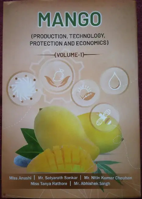 Mango: Production, Technology, Protection & Economics by Miss Anushi