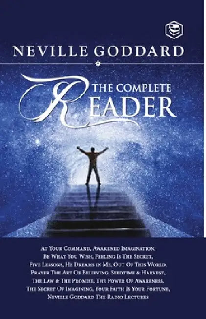 Neville Goddard: The Complete Reader by Neville Goddard