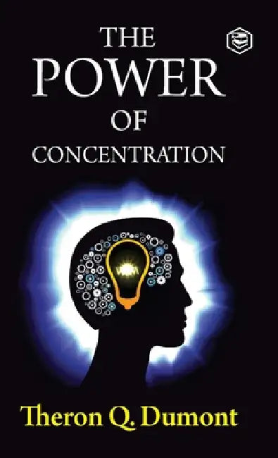 The Power of Concentration by Theron Q. Dumont