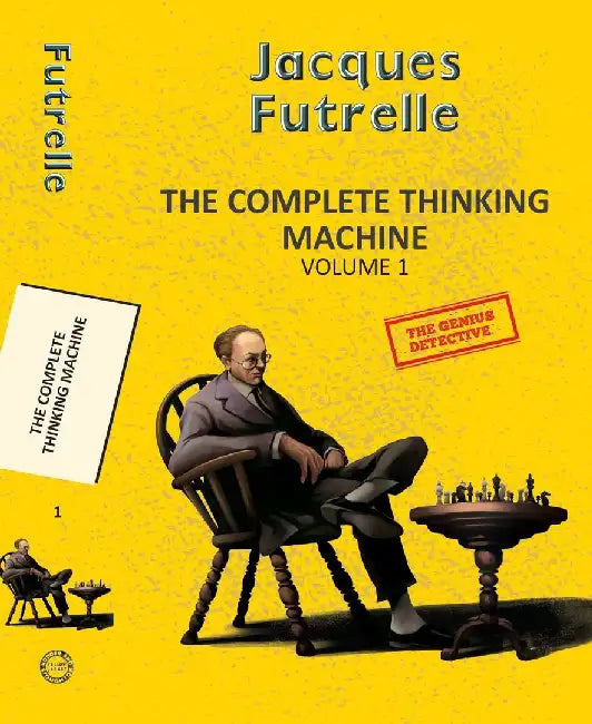 The Complete Thinking Machine  Vol 1 by Futrelle, Jacques