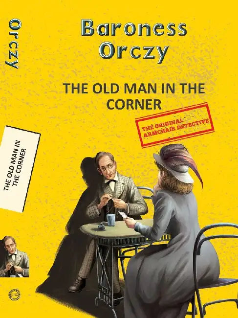 The Old Man In The Corner by Orczy, Baroness Emma