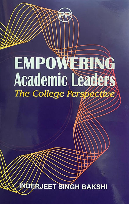 Empowering Academic Leaders: The College Perspective by Inderjeet Singh Bakshi