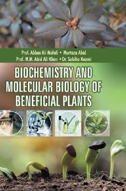 Biochemistry and Molecular Biology of Beneficial Plants by Abbas Ali Mahdi