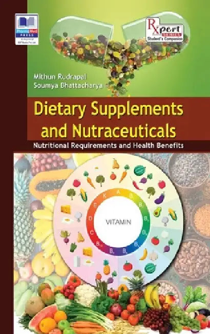 Dietary Supplements and Nutraceuticals: Nutritional Requirements and Health Benefits by Mithun Rudrapal, Soumya Bhattacharya