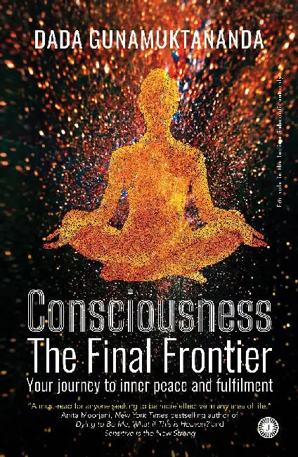 Consciousness: The Final Frontier by Dada Gunamuktananda