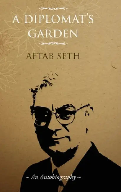 A Diplomat's Garden by Aftab Seth