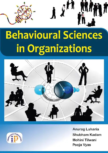 Behavioural Sciences in Organizations by Anurag Luharia