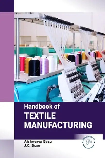 Handbook of Textile Manufacturing by Aishwarya Basu, J. C. Bose