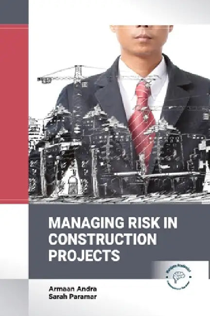 Managing Risk in Construction Projects by Armaan Andra, Sarah Paramar