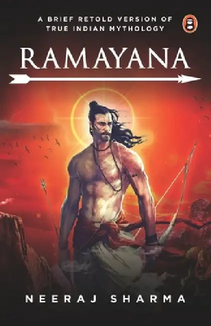 Ramayana - A Brief Retold Version of True Indian Mythology by Neeraj Sharma