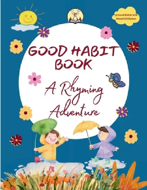 Good Habit Book: A Rhyming Adventure - Healthy Habits, Happy Kids - Help Kids Grow with Positive Habits - Birthday Gift for Boys & Girls, 4+ Years: A by Niti Shukla