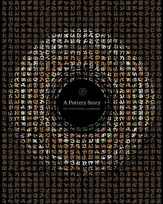 A Pottery Story: The Work of Ira Chaudhuri by Ira Chaudhuri