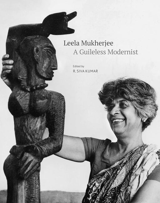 A Guileless Modernist: The Life and Work of Leela Mukherjee by R. Siva Kumar