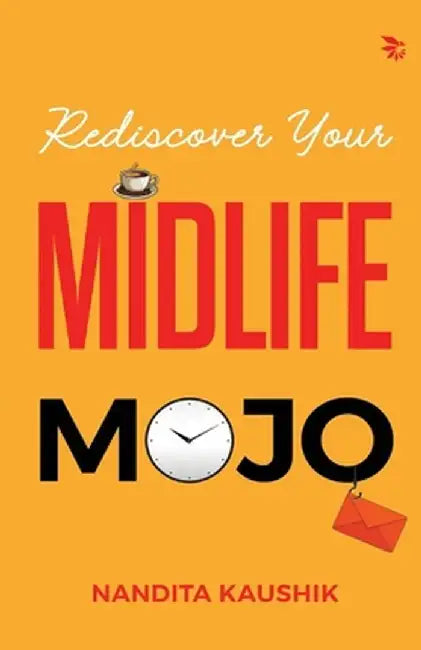 Rediscover Your MIDLIFE MOJO by Nandita Kaushik
