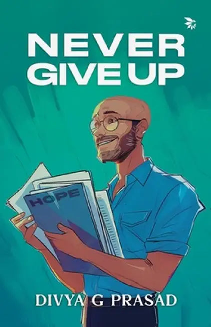 Never Give Up by Divya G. Prasad