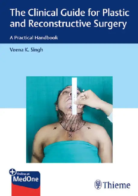 The Clinical Guide for Plastic and Reconstructive Surgery: A Practical Handbook by Veena Singh