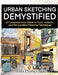 Urban Sketching Demystified: A Comprehensive Guide to Tools, Subjects, and On-Location Drawing Techniques by Shirish Deshpande