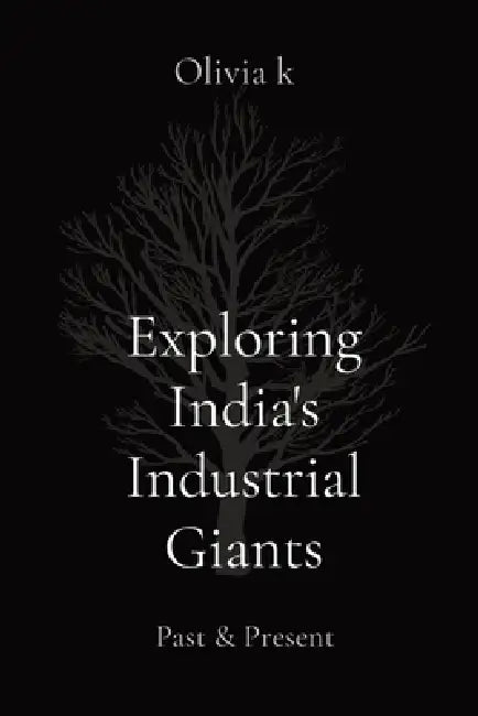 Exploring India's Industrial Giants: Past & Present by Olivia K