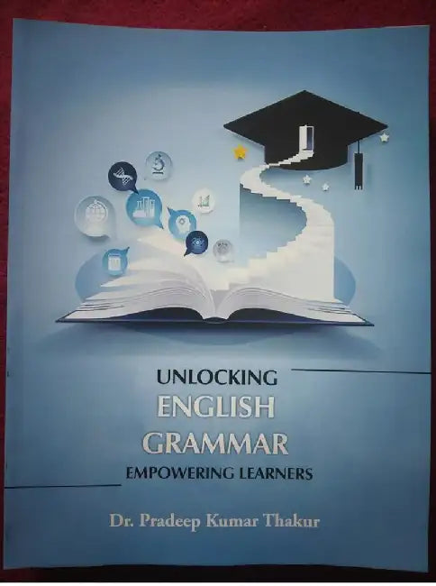 Unlocking English Grammar: Empowering learners by Dr. Pradeep Kumar Thakur