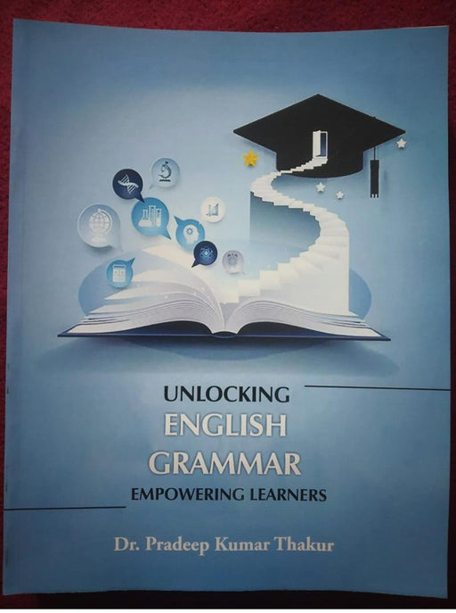 Unlocking English Grammar: Empowering learners by Dr. Pradeep Kumar Thakur