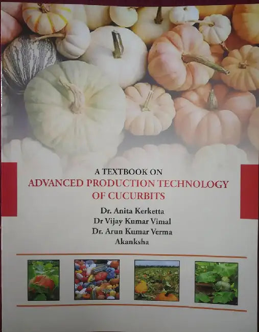 A Textbook on Advanced Production Technology Of Cucurbits by Dr. Anita Kerketta, Dr. Vijay Kumar Vimal, Dr. Arun Kumar Verma