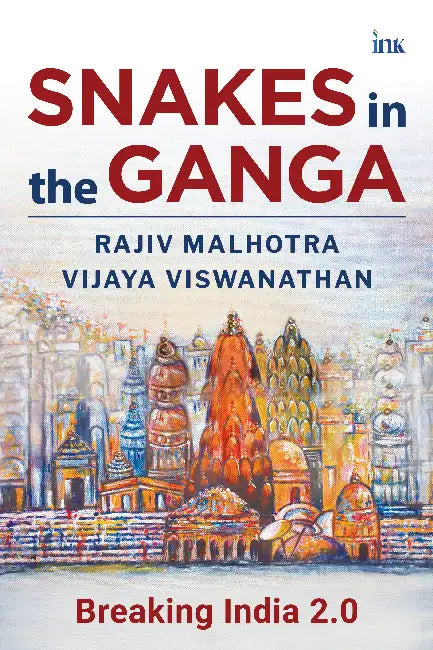 Snakes in the Ganga: Breaking India 2.0 by Rajiv Malhotra