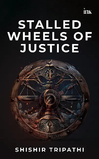 Stalled Wheels of Justice by Shishir Tripathi
