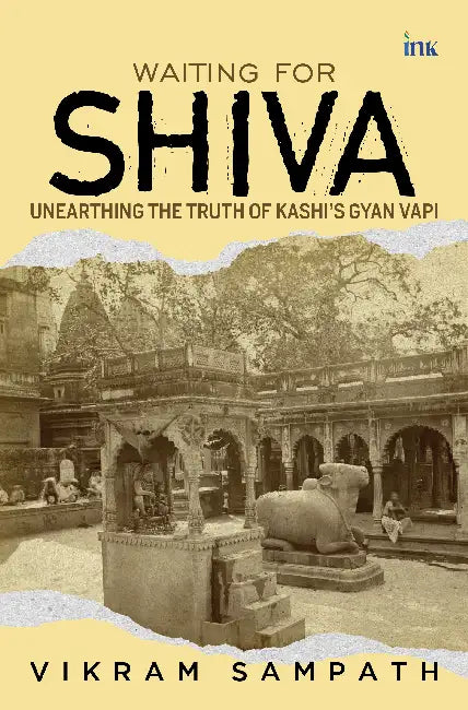 Waiting for Shiva: Unearthing the Truth of Kashi’S Gyan Vapi by Vikram Sampath