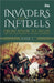 Invaders and Infidels: From Sindh to Delhi: The 500Year Journey of Islamic Invasions by Sandeep Balakrishna