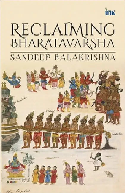 Reclaiming Bharatavarsha by Sandeep Balakrishna