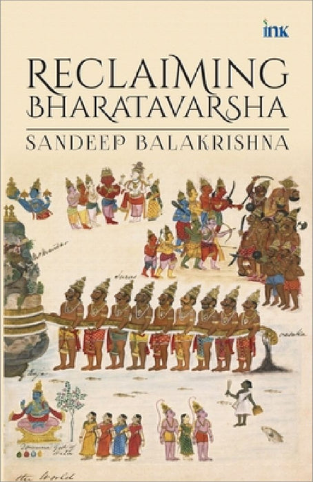 Reclaiming Bharatavarsha by Sandeep Balakrishna