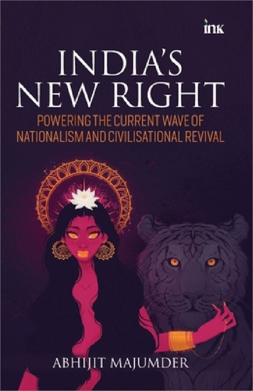 India's New Right: Powering the Current Wave of Nationalism and Civilisational Revival by Abhijit Majumder