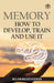 Memory: How To Develop, Train And Use It by William Walker Atkinson