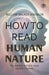 How to Read Human Nature: Its Inner States and Outer Forms by William Walker Atkinson