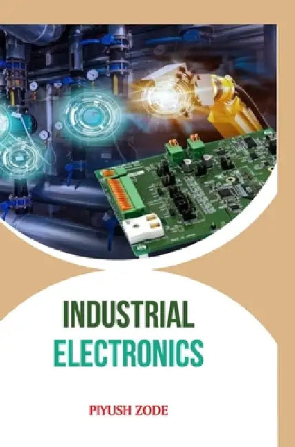 Industrial Electronics by Piyush Zode