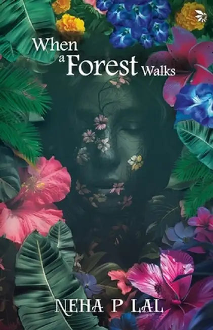 When A Forest Walks by Neha P. Lal