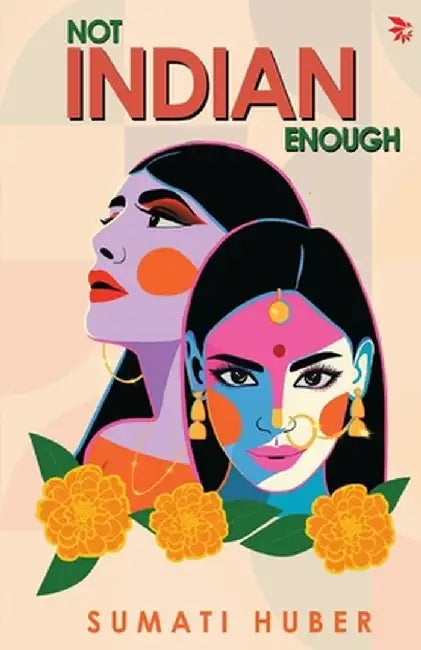 Not Indian Enough by Sumati Huber