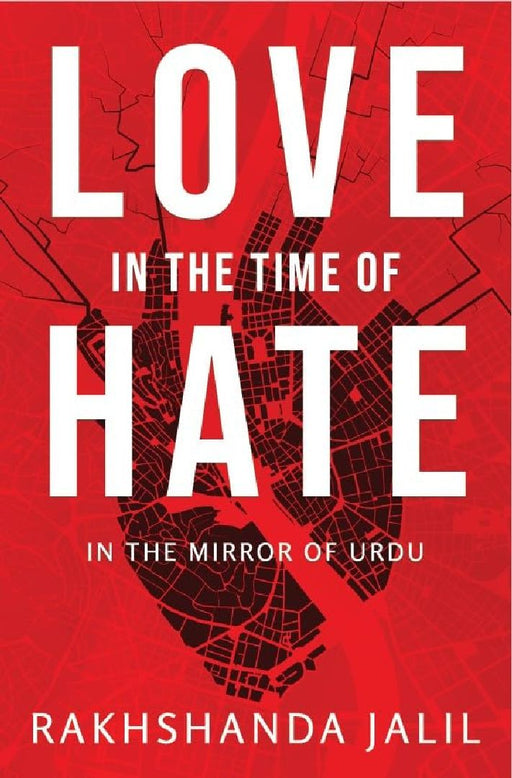 Love In The Time Of Hate by Rakhshanda Jalil