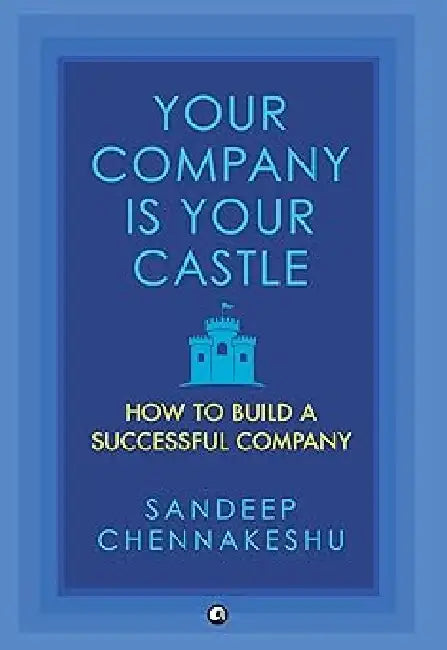 Your Company Is Your Castle by Sandeep Chennakeshu