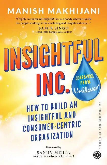 Insightful Inc.: How to Build an  Insightful and  Consumer-centric Organization by Manish Makhijani