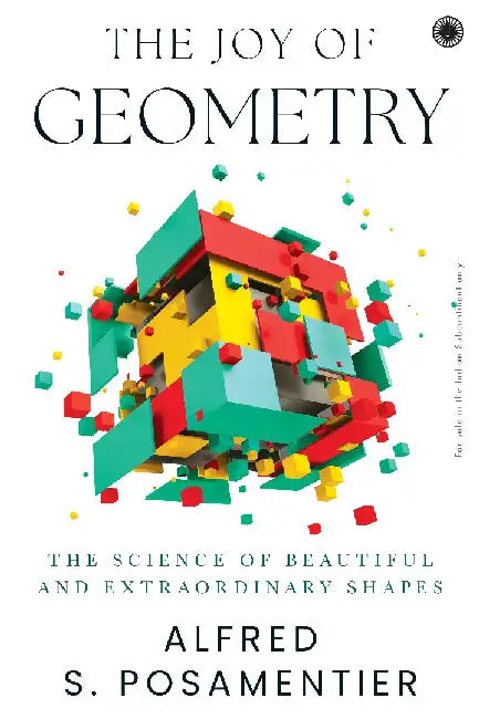 The Joy of Geometry: The Science of Beautiful and Extraordinary Shapes by Alfred S. Posamentier