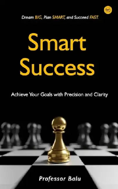 SMART Success: Achieve Your Goals with Precision and Clarity by Balu