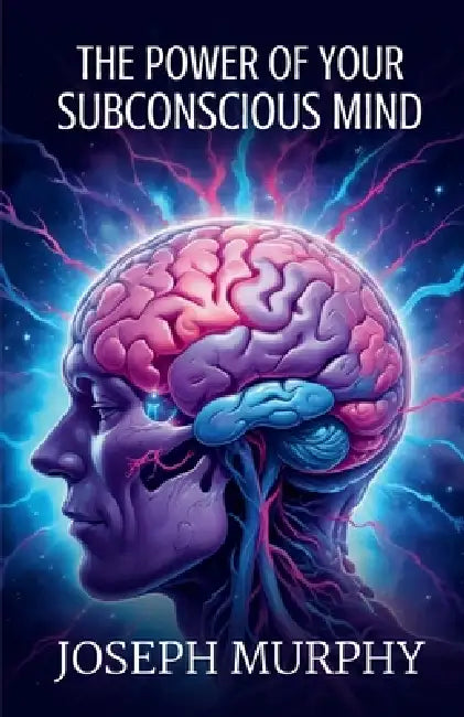 The Power of Your Subconscious Mind by Joseph Murphy