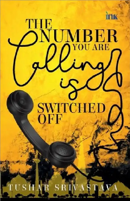 The Number You Are Calling Is Switched Off by Tushar Srivastava
