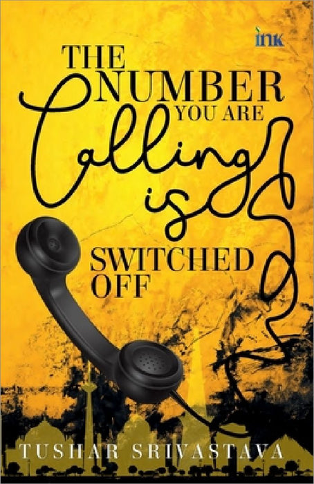 The Number You Are Calling Is Switched Off by Tushar Srivastava