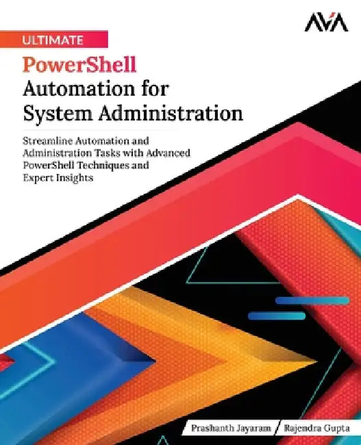 Ultimate PowerShell Automation for System Administration: Streamline Automation and Administration Tasks with Advanced PowerShell Techniques and Exper by Rajendra Gupta, Orange Ava, Prashanth Jayaram